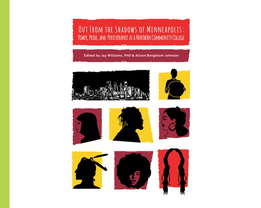 Out from the Shadows of Minneapolis: Power, Pride, and Perseverance at a Northern Community College Out from the Shadows of Minneapolis: Power, Pride, and Perseverance at a Northern Community College