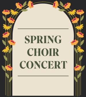 The words Spring Choir Concert are in an arch shape that is surrounded by orange and yellow flowers and green stems